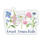 Trust Trans Kids Sticker - Watercolor floral design featuring flowers, emphasizing LGBTQIA+ pride. Durable vinyl, 3x3, weatherproof, water-resistant, promoting support for the trans community.